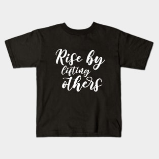 Rise by Lifting Others Uplifting and Inspiring Message Kids T-Shirt